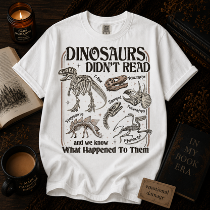 Dinosaurs Didn’t Read Graphic Tee – Bookish Extinction Shirt