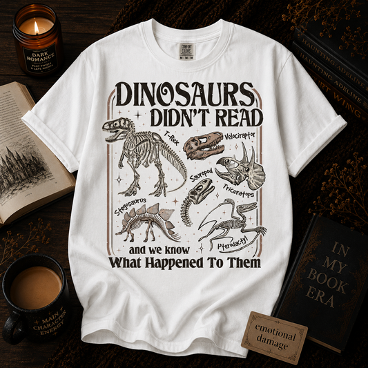 Dinosaurs Didn’t Read Graphic Tee – Bookish Extinction Shirt
