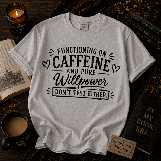 Functioning on Caffeine and Pure Willpower Shirt | Funny Coffee Tee