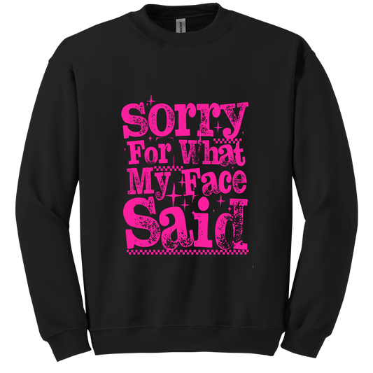 😒 Sorry for What My Face Said Crewneck Sweatshirt 😇
