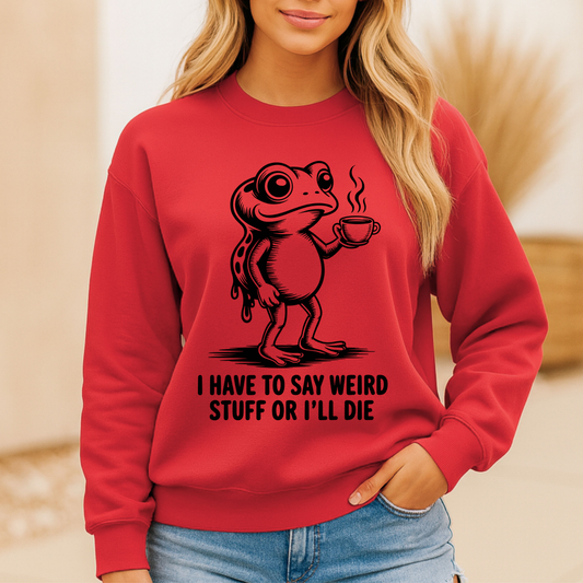 I Have to Say Weird Stuff or I’ll Die Sweatshirt – Funny Frog Coffee Pullover ☕🐸